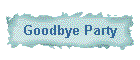 Goodbye Party