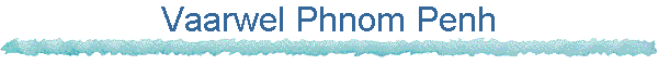 Vaarwel Phnom Penh